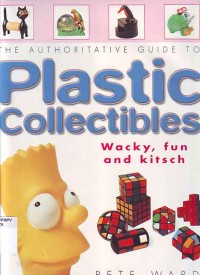 Image of The Authoritative Guide To Plastic Collectibles: Wacky, Fun and Kitsch