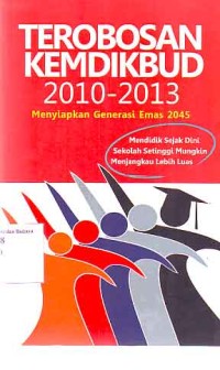 Image of Terobosan Kemdikbub 2010 - 2013 menyiapkan genersai emas 2045, mendidik sejak dini sekolah setinggi mungkin menjangkau lebih luas