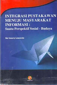 Image of Integrasi Pustakawan Menuju Masyarakat Informasi: suatu perspektif sosial-budaya