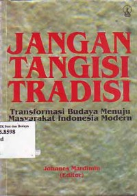 Image of Jangan Tangisi Tradisi: Transformasi Budaya Menuju Masyarakat Indonesia Modern