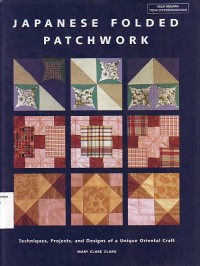 Image of Japanese Folded Patchwork: Techniques, Projects, And Designs of A Unique Asian Craft