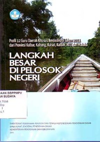 Image of Langkah Besar di Pelosok Negeri: profil guru daerah khusus berdedikasi Tahun 2011 dari Provinsi Kalbar, Kalteng, Kalsel, Kaltim, NTT & Maluku