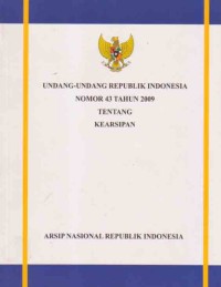 Image of Undang-Undang Republik Indonesia Nomor 43 Tahun 2009, tentang Kearsipan