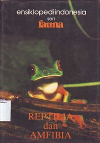 Image of Ensiklopedi Indonesia seri Fauna: Reptilia dan Amfibia