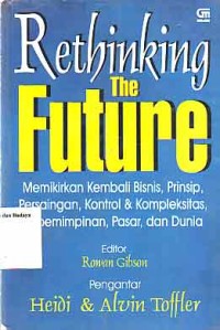 Image of Rethinking The Future : memikirkan kembali bisnis, prinsip, persaingan, kontrol & kompleksitas, kepemimpinan, pasar dan dunia
