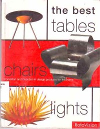 Image of The Best Table, Chairs, Lights: innovation and invention in design products for the home