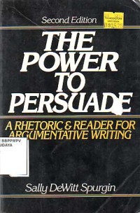 Image of The Power to Persuade: a rhetoric & reader for argumentative writing